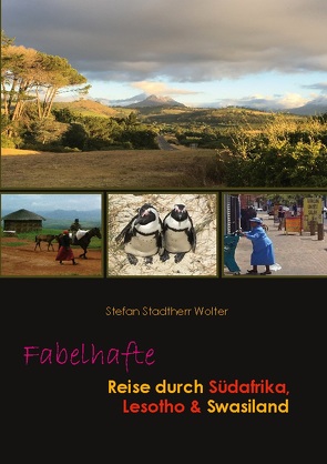 Fabelhafte Reise durch Südafrika, Lesotho & Swasiland von Stadtherr Wolter,  Stefan