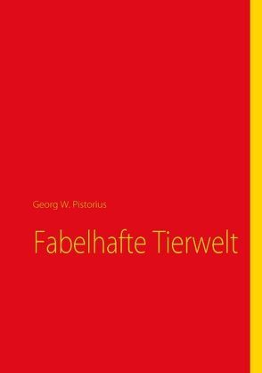 Fabelhafte Tierwelt von Pistorius,  Georg W