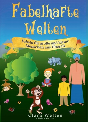 Fabelhafte Welten – Fabeln für große und kleine Menschen aus Überall von Welten,  Clara