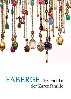 Fabergé Geschenke der Zarenfamilie von Aufleger,  Thomas, Dobler,  Andreas, Klössel,  Christine, Kulturstiftung des Hauses Hessen, Miller,  Markus, Solodkoff,  Alexander