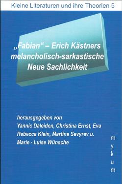 „Fabian“- Erich Kästners melacholisch-sarkastische Neue Sachlichkeit von Daleiden,  Yannic, Ernst,  Christina, Klein,  Rebecca, Sevyrey,  Martina, Wünsche,  Marie-Luise