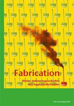 Fabrication von Altherr,  Fredi, Arpagaus,  Roman, Heuscher,  Stephan, Witschi,  Peter