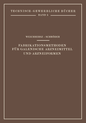 Fabrikationsmethoden für Galenische Arzneimittel und Arzneiformen von Schröder,  j, Weichherz,  J.