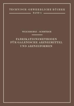 Fabrikationsmethoden für Galenische Arzneimittel und Arzneiformen von Schröder,  j, Weichherz,  J.