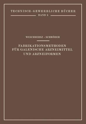 Fabrikationsmethoden für Galenische Arzneimittel und Arzneiformen von Schröder,  j, Weichherz,  J.