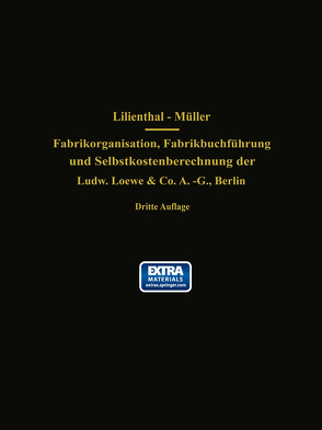 Fabrikorganisation, Fabrikbuchführung und Selbstkostenberechnung der Ludw. Loewe & Co. A.-G., Berlin von Lilienthal,  J., Mueller,  Wilhelm, Schlesinger,  G.