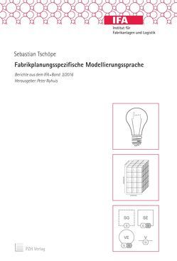 Fabrikplanungsspezifische Modellierungssprache von Nyhuis,  Peter, Tschöpe,  Sebastian