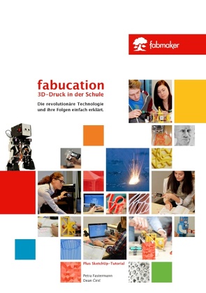 Fabucation. 3D-Druck in der Schule. von Ciric,  Dean, Fastermann,  Petra