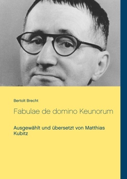 Fabulae de domino Keunorum von Brecht,  Bertolt, Kubitz,  Matthias