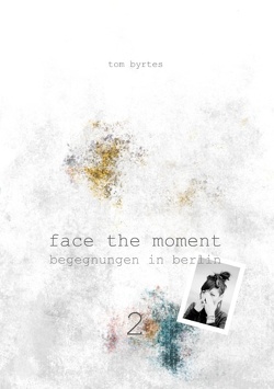 Face the moment 2 von Byrtes,  Tom