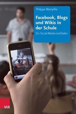 Facebook, Blogs und Wikis in der Schule von Wampfler,  Philippe