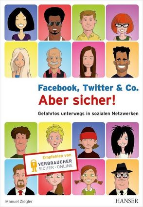 Facebook, Twitter & Co. – Aber sicher! von Ziegler,  Manuel