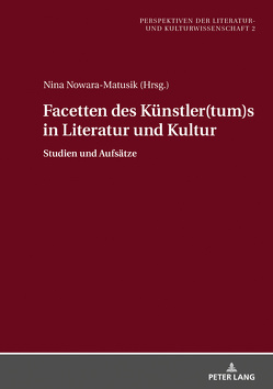 Facetten des Künstler(tum)s in Literatur und Kultur von Nowara-Matusik,  Nina