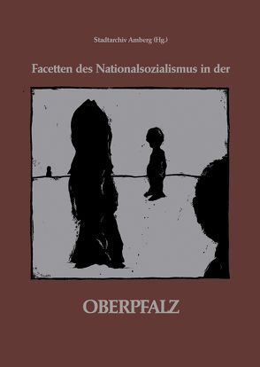 Facetten des Nationalsozialismus in der Oberpfalz von Dörner,  Dieter, Härteis,  Ludwig, Laschinger,  Johannes, Piegsa,  Bernhard, Schott,  Sebastian, Zweck,  Erich