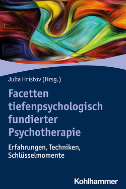 Facetten tiefenpsychologisch fundierter Psychotherapie von Hoffmann,  Sabine, Hristov,  Julia, Kaschke,  Martin, Kuhlmann,  Lena, Leistner,  Cornelia, Neuthe,  Kerstin, Pudlatz,  Meike, Radon-Wolf,  Anna, Roth,  David, Stula,  Frank, Zizek,  Lalenia