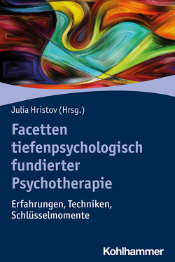 Facetten tiefenpsychologisch fundierter Psychotherapie von Hoffmann,  Sabine, Hristov,  Julia, Kaschke,  Martin, Kuhlmann,  Lena, Leistner,  Cornelia, Neuthe,  Kerstin, Pudlatz,  Meike, Radon-Wolf,  Anna, Roth,  David, Stula,  Frank, Zizek,  Lalenia