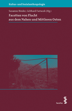 Facetten von Flucht aus dem Nahen und Mittleren Osten von Binder,  Susanne, Fartacek,  Gebhard, Fartacek,  Gebhardt