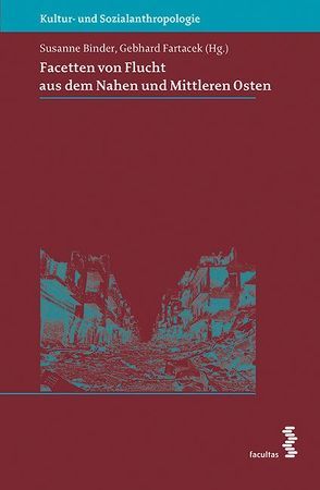 Facetten von Flucht aus dem Nahen und Mittleren Osten von Binder,  Susanne, Fartacek,  Gebhard