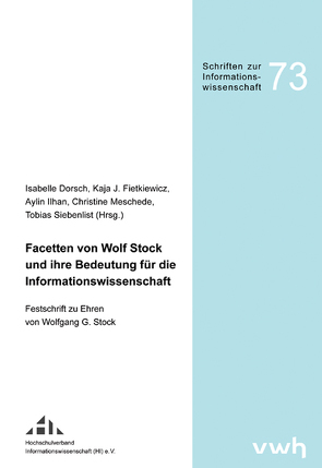 Facetten von Wolf Stock und ihre Bedeutung für die Informationswissenschaft von Dorsch,  Isabelle, Fietkiewicz,  Kaja J., Ilhan,  Aylin, Meschede,  Christine, Siebenlist,  Tobias