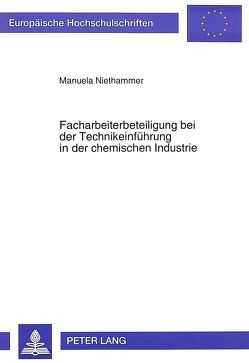 Facharbeiterbeteiligung bei der Technikeinführung in der chemischen Industrie von Niethammer,  Manuela