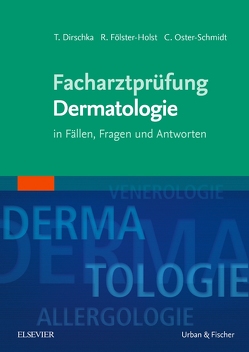 Facharztprüfung Dermatologie von Dirschka,  Thomas, Fölster-Holst,  Regina, Oster-Schmidt,  Claus