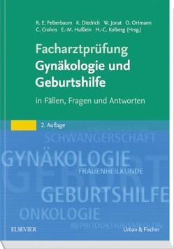 Facharztprüfung Gynäkologie und Geburtshilfe von Crohns,  Corinna, Diedrich,  Klaus, Felberbaum,  Ricardo Enrique, Hußlein,  Eva-Maria, Jonat,  Walter, Kolberg,  Hans-Christian, Ortmann,  Olaf