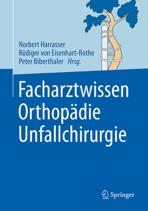 Facharztwissen Orthopädie Unfallchirurgie von Biberthaler,  Peter, Eisenhart-Rothe,  Rüdiger, Harrasser,  Norbert