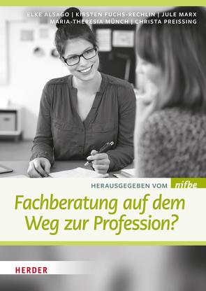 Fachberatung auf dem Weg zur Profession? von Alsago,  Elke, Beitzel,  Petra, Bialluch,  Thomas C., Dupuis,  Andre, Emmel,  Stephanie, Gellrich,  Ricarda, Hartwig,  Jörg, Herrmann,  Karsten, Hofmann,  Iris, Hruska,  Claudia, Karsten,  Maria-Eleonora, Korte,  Maria, Lattner,  Katrin, May,  Michael, Neunaber,  Hilka, nifbe, Preissing,  Christa, Rönsch,  Gudrun, Schmidt,  Mirela