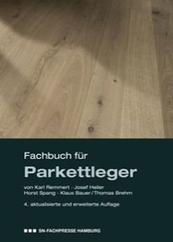 Fachbuch für Parkettleger von Bauer,  Klaus, Brehm,  Thomas, Haferkorn,  Jörn, Heller,  Josef, Remmert,  Karl, Spang,  Horst