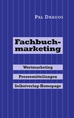 Fachbuchmarketing – Wortmarketing, Pressemitteilungen, Selbstverlag-Homepage von Dragos,  Pal