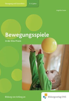 Fachbücher für die frühkindliche Bildung / Bewegungsspiele in der Kita-Praxis von Goeze,  Angelika