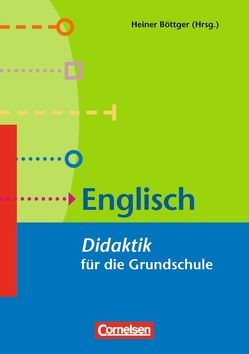 Fachdidaktik für die Grundschule / Englisch (5. Auflage) von Börner,  Otfried, Böttger,  Heiner, Dreßler,  Constanze, Häuptle-Barcelo,  Marianne, Jäger,  Astrid, Kierepka,  Adelheid, Kronisch,  Inge, Lohmann,  Christa