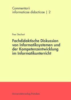 Fachdidaktische Diskussion von Informatiksystemen und der Kompetenzentwicklung im Informatikunterricht von Stechert,  Peer