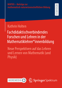 Fachdidaktischverbindendes Forschen und Lehren in der Mathematiklehrer*innenbildung von Holten,  Kathrin