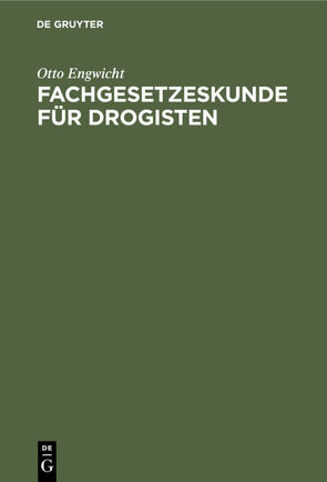 Fachgesetzeskunde für Drogisten von Engwicht,  Otto