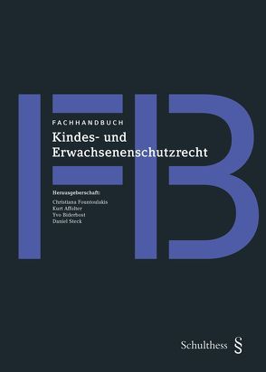 Fachhandbuch Kindes- und Erwachsenenschutzrecht von Affolter-Fringeli,  Kurt, Biderbost,  Yvo, Fountoulakis,  Christiana, Steck,  Daniel