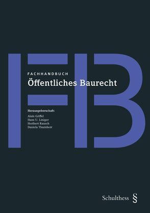 Fachhandbuch Öffentliches Baurecht von Griffel,  Alain, Liniger,  Hans U., Rausch,  Heribert, Thurnherr,  Daniela