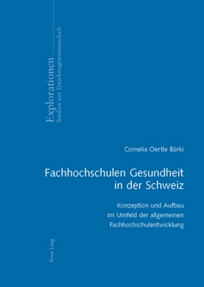 Fachhochschulen Gesundheit in der Schweiz von Oertle,  Cornelia