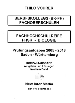 Fachhochschulreife Biologie 2005-2018-Prüfungsaufgaben mit Lösungen von Vohrer,  Thilo