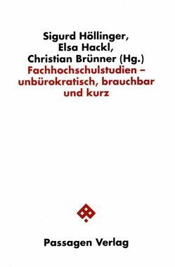 Fachhochschulstudien – unbürokratisch, brauchbar und kurz von Brünner,  Christian, Hackl,  Elsa, Höllinger,  Sigurd