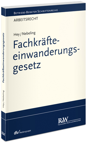 Fachkräfteeinwanderungsgesetz von Hey,  Thomas, Nebeling,  Martin