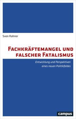 Fachkräftemangel und falscher Fatalismus von Rahner,  Sven