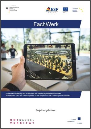 Fachkräftequalifizierung und -sicherung in der zukünftig digitalisierten Arbeitswelt: FachWerk. Multimediales Lehr- und Lernarrangement für die Adoption von IuK-Technologien im Handwerk von Beutner,  Kristin, Klos,  Christoph, Röth,  Tobias, Speith,  Patrick