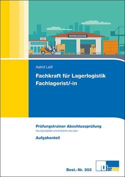 Fachkraft für Lagerlogistik / Fachlagerist/-in von Leitl,  Astrid