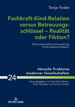 Fachkraft-Kind-Relation versus Betreuungsschlüssel – Realität oder Fiktion? von Feder,  Tanja