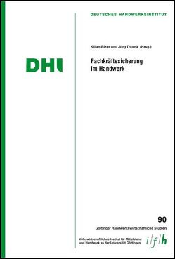 Fachkräftesicherung im Handwerk von Baumann,  A., Bizer,  Kilian, Buschfeld,  D., Ester,  B., Franke,  D., Glasl,  M., Haverkamp,  K., Ihm,  A., Koczor,  M., Krieg,  D., Mangold,  K., Rehbold,  R. R., Rotthege,  S., Stetter,  J. M., Thomä,  Jörg, Wolf,  M