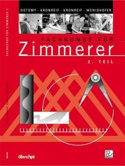 Fachkunde für Zimmerer – 2. Teil von Gotsmy,  Friedrich, Kronreif,  Franz, Kronreif,  Mathias, Wenighofer,  August