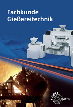 Fachkunde Gießereitechnik von Buck,  Volkmar, Ludwig,  Johann, Polzin,  Hartmut, Pröm,  Manfred, Rödter,  Hans, Roller,  Rolf, Schlotterbeck,  Martin, Trauzeddel,  Dietmar, Wintgens,  Rudolf