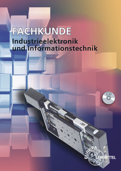 Fachkunde Industrieelektronik und Informationstechnik von Buchholz,  Günther, Gomber,  Oliver, Grimm,  Bernhard, Häberle,  Gregor, Oestreich,  Jörg, Philipp,  Werner, Schiemann,  Bernd, Schilling,  Albrecht, Schmid,  Dietmar