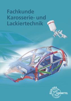 Fachkunde Karosserie- und Lackiertechnik von Fischer,  Richard, Gscheidle,  Rolf, Heider,  Uwe, Hohmann,  Berthold, Keil,  Wolfgang, Mann,  Jochen, Schlögl,  Bernd, Steidle,  Bernhard, Wimmer,  Alois, Wormer,  Günter